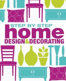 Step-By-Step Home Design & Decorating