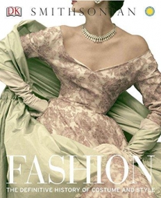 Fashion: The Definitive History of Costume & Style