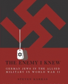 Enemy I Knew: German Jews in the Allied Military in World War II