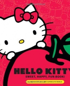 Hello Kitty Sweet, Happy, Fun Book!: A Sneak Peek Into Her Supercute World