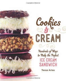 Cookies & Cream: Hundreds of Ways to Make the Perfect Ice Cream Sandwich