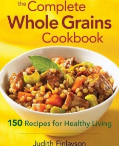 The Complete Whole Grains Cookbook