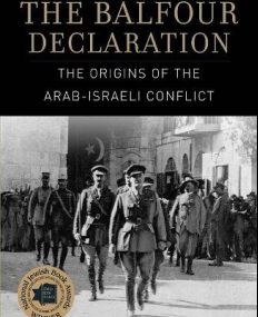 Balfour Declaration, The: The Origins of the Arab-i Conflict