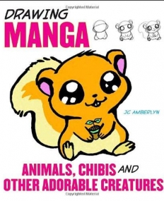 Drawing Manga Animals, Chibis, and Other Adorable Creatures