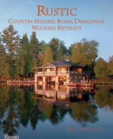 Rustic: Country Houses, Rural Dwellings, Wooded Retreats