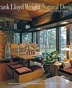 Frank Lloyd Wright: Natural Design, Organic Architecture: Lessons for Building Green from an American Original