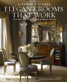 Elegant Rooms That Work: Fantasy and Function in Interior Design