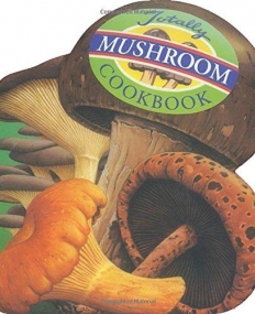 Totally Mushrooms Cookbook (Totally Cookbooks)