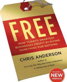 Free: How Today's Smartest Businesses Profit by Giving Something for Nothing