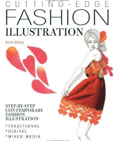 Cutting Edge Fashion Illustration: Step-by-step Contemporary Fashion Illustration - Traditional, Digital and Mixed Media