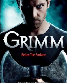 Grimm: Below the Surface : The Insider's Guide to the Show