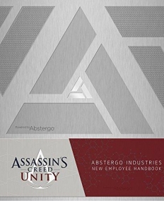 Assassin's Creed Unity: Abstergo Industries Employee Handbook