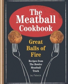 Meatball Cookbook: Great Balls of Fire