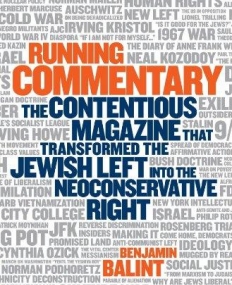 Running Commentary: The Contentious Magazine that Transformed the Jewish Left into the Neoconservative Right