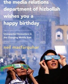 Media Relations Department of Hizbollah Wishes You a Happy Birthday: Unexpected Encounters in the Changing Middle East