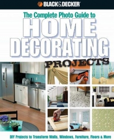 Black & Decker The Complete Photo Guide to Home Decorating Projects: DIY Projects to Transform Walls, Windows, Furniture, Floors & More (Black & Decker Complete Photo Guide)