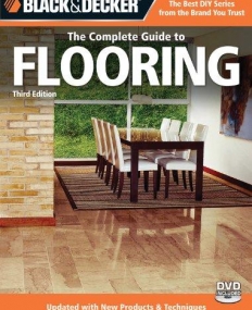 Black & Decker The Complete Guide to Flooring, with DVD, 3rd Edition: Updated with new Products & Techniques (Black & Decker Complete Guide)