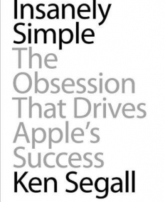 Insanely Simple: The Obsession That Drives Apple's Success