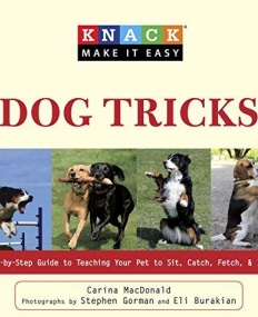 Knack Dog Tricks: A Step-by-Step Guide to Teaching Your Pet to Sit, Catch, Fetch, & Impress (Knack: Make It easy)