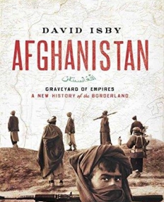 Afghanistan: Graveyard of Empires: A New History of the Borderland