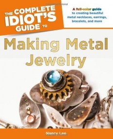 Complete Idiot's Making Metal Jewelry