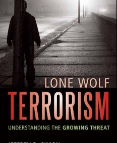 Lone Wolf Terrorism: Understanding the Growing Threat