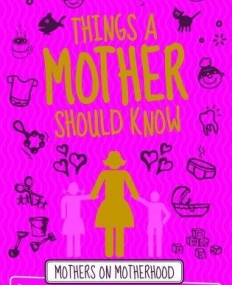 THINGS A MOTHER SHOULD KNOW