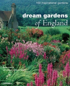 Dream Gardens of England: 100 Inspirational Gardens