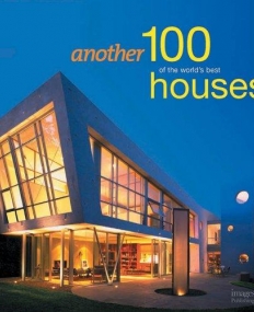 ANOTHER 100 OF THE WORLDS BEST HOUSES