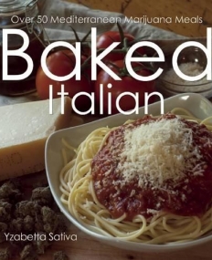 Baked Italian: Over 50 Mediterranean Marijuana Meal