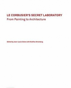 Le Corbusier''s Secret Laboratory