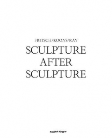 Sculpture After Sculpture: Fritsch, Koons, Ray