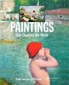 Paintings that Changed the World: From Lascaux to Picasso