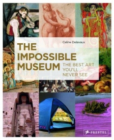 Impossible Museum, The: The Best Art You'll Never See