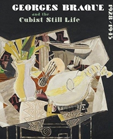 Georges Braque and the Cubist Still Life, 1928 -1945