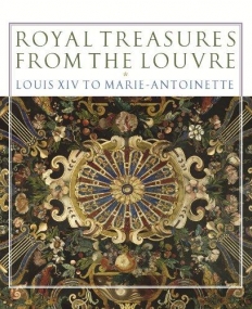 Royal Treasures from the Louvre: Louis XIV to Marie-Antoinette