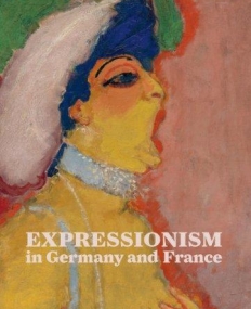 EXPRESSIONISM IN GERMANY AND FRANCE:FROM VAN GOGH TO KANDINSKY