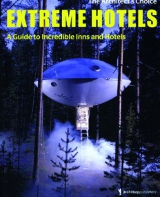 Extreme Hotels - A Guide to Incredible Inns-