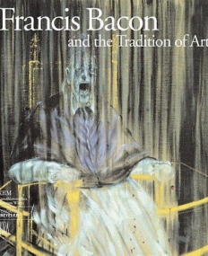 Francis Bacon and the Tradition of Art