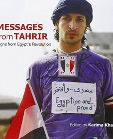 Messages from Tahrir: Signs from Egypt's Revolution (A Tahrir Studies Edition)