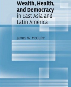 WEALTH HEALTH AND DEMOCRACY IN EAST ASIA AND LATIN AMERICA