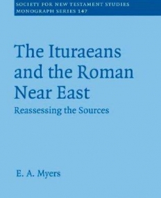 THE ITURAEANS & THE ROMAN NEAR EAST, reassessing the so