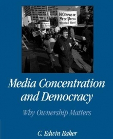 MEDIA CONCENTRATION& DEMOCRACY, why ownership matters