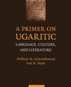 A PRIMER ON UGARITIC, language, culture & literature