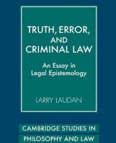 TRUTH, ERROR, & CRIMINAL LAW, an essay in legal epistemology