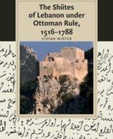 THE SHIITES OF LEBANON UNDER OTTOMAN RULE, 1516-1788