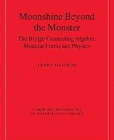 MOONSHINE BEYOND THE MONSTER, the bridge connecting algebra, modular forms & physics