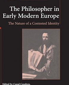 THE PHILOSOPHER IN EARLY MODERN EUROPE, the nature of a contested