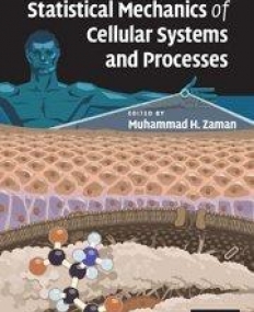 STATISTICAL MECHANICS OF CELLULAR SYSTEMS & PROCESSES