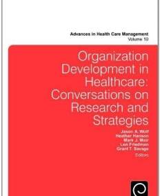 EM., ORGANIZATION DEVELOPMENT IN HEALTHCARE: CONVERSATIONS ON RESEARCH AND STRATEGIES, VOL 10